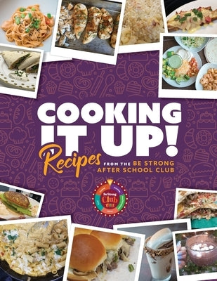 Cooking It Up: Recipes from the Be Strong After School Club by Garcia, Vanessa