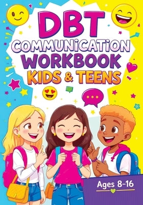 DBT Communication Workbook for Kids & Teens: Social Emotional Learning Activities, Coping Skills and Confidence-Building Games to Improve Listening an by Mischievous, Childlike