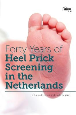 Forty Years of Heel Prick Screening in the Netherlands by Loeber, J. Gerard
