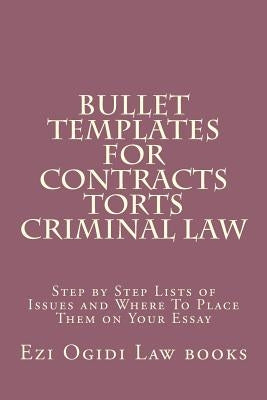 Bullet Templates For Contracts Torts Criminal law: Step by Step Lists of Issues and Where To Place Them on Your Essay by Books, Duru Law
