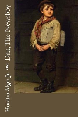 Dan, The Newsboy Horatio Alger Jr. by Benitez, Paula