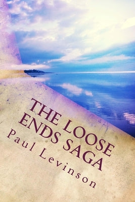 The Loose Ends Saga by Levinson, Paul