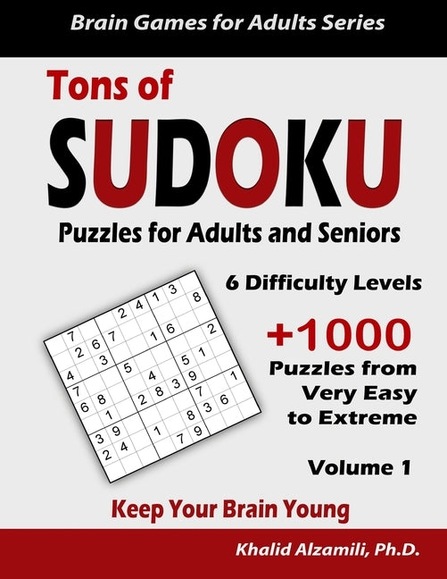 Tons of Sudoku Puzzles for Adults & Seniors: Keep Your Brain Young: : 1008 from Very Easy to Extreme Puzzles by Alzamili, Khalid