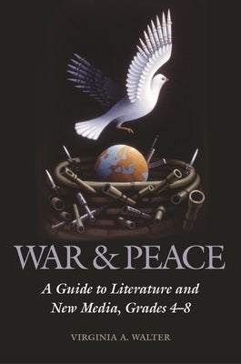 War & Peace: A Guide to Literature and New Media, Grades 4-8 by Walter, Virginia