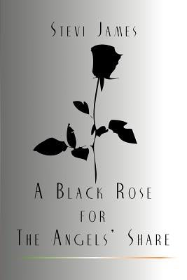 A Black Rose for the Angels' Share by James, Stevi