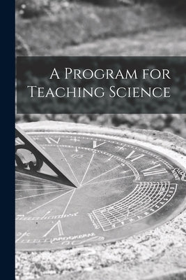 A Program for Teaching Science by Anonymous