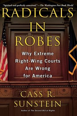 Radicals in Robes by Sunstein, Cass R.