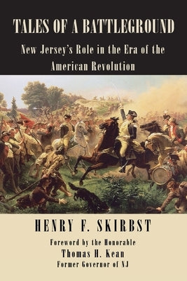 Tales of a Battleground: New Jersey's Role in the Era of the American Revolution by Skirbst, Henry F.