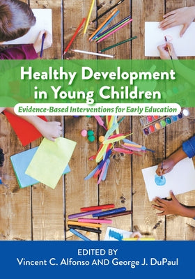 Healthy Development in Young Children: Evidence-Based Interventions for Early Education by Alfonso, Vincent C.