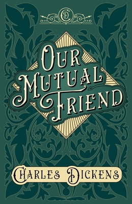 Our Mutual Friend: With Appreciations and Criticisms By G. K. Chesterton by Dickens, Charles