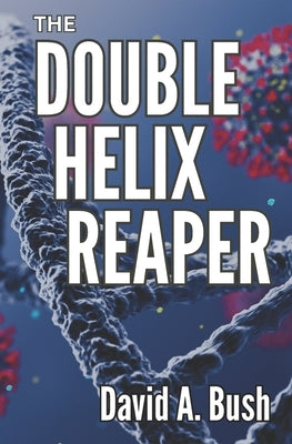 The Double Helix Reaper by Bush, David a.