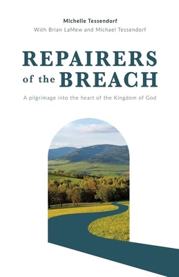 Repairers of the Breach: A pilgrimage into the heart of the Kingdom of God by Tessendorf, Michelle