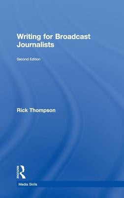 Writing for Broadcast Journalists by Thompson, Rick
