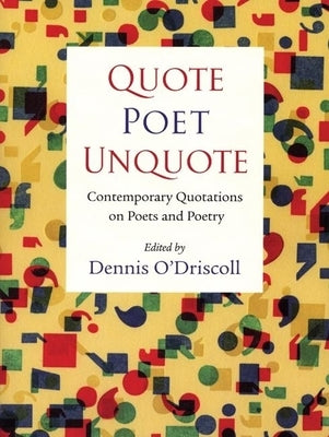 Quote Poet Unquote: Contemporary Quotations on Poets and Poetry by O'Driscoll, Dennis