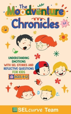 The Moodventure Chronicles: Understanding Emotions with SEL Stories and Reflective Questions for Kids by Narkhede, U. D.