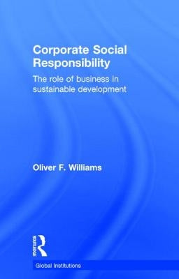 Corporate Social Responsibility: The Role of Business in Sustainable Development by Williams, Oliver F.