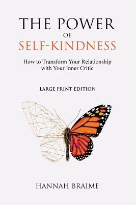 The Power of Self-Kindness (Large Print): How to Transform Your Relationship With Your Inner Critic by Braime, Hannah