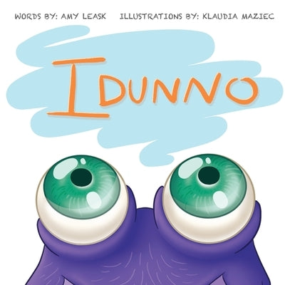 Idunno by Leask, Amy