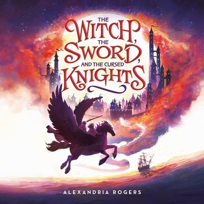 The Witch, the Sword, and the Cursed Knights by Rogers, Alexandria
