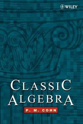 Classic Algebra by Cohn, P. M.