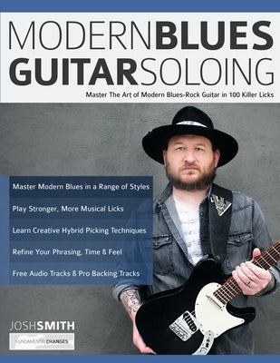 Modern Blues Guitar Soloing: Master The Art of Modern Blues-Rock Guitar in 100 Killer Licks by Smith, Josh