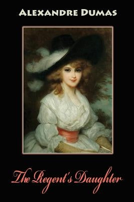 The Regent's Daughter by Dumas, Alexandre