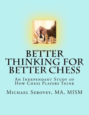 Better Thinking for Better Chess by Serovey, Michael Robert