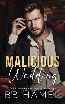 Malicious Wedding: A Fake Marriage Mafia Romance by Hamel, B. B.