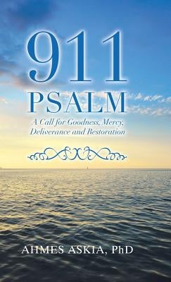 911 Psalm: A Call for Goodness, Mercy, Deliverance and Restoration by Askia, Ahmes