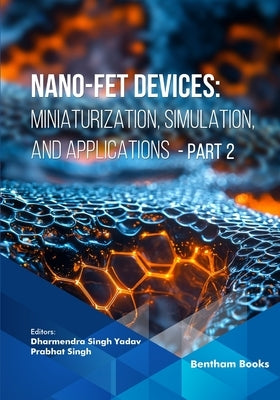Nano-FET Devices: Miniaturization, Simulation, and Applications (Part 2) by Singh, Prabhat