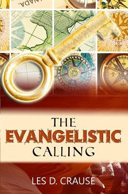 The Evangelistic Calling: Moving In Signs and Wonders by Crause, Les D.