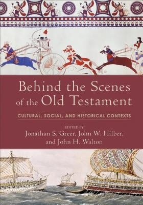 Behind the Scenes of the Old Testament: Cultural, Social, and Historical Contexts by Greer, Jonathan S.