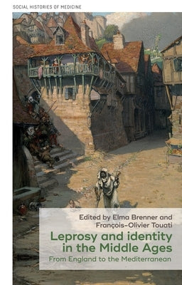 Leprosy and Identity in the Middle Ages: From England to the Mediterranean by Brenner, Elma