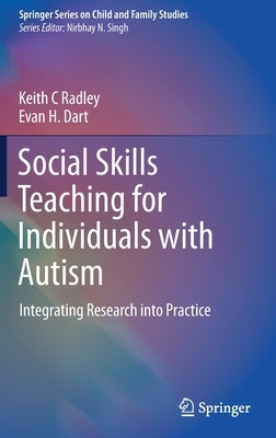 Social Skills Teaching for Individuals with Autism: Integrating Research Into Practice by Radley, Keith C.