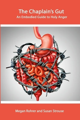 The Chaplain's Gut: An Embodied Guide to Holy Anger by Rohrer, Megan