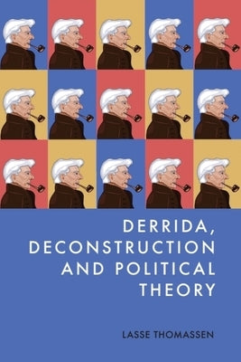 Derrida, Deconstruction and Political Theory by Thomassen, Lasse