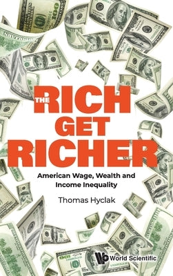 Rich Get Richer, The: American Wage, Wealth and Income Inequality by Hyclak, Thomas