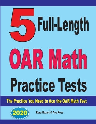 5 Full-Length OAR Math Practice Tests: The Practice You Need to Ace the OAR Math Test by Ross, Ava