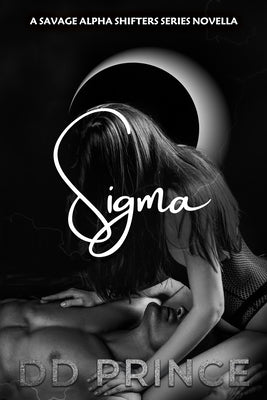 Sigma: A Savage Alpha Shifters Series Romance by Prince, DD