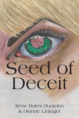 Seed of Deceit: Sometimes the seed you plant ends up reaping YOU! by Dunjohn, Irene Bates