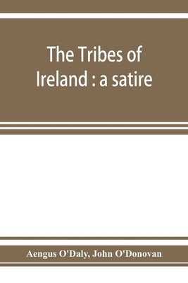 The tribes of Ireland: a satire by O'Daly, Aengus