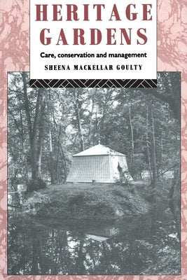 Heritage Gardens: Care, Conservation, Management by Goulty, Sheena Mackellar
