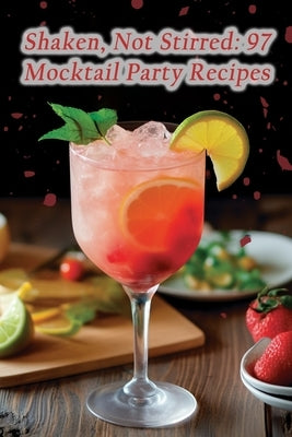 Shaken, Not Stirred: 97 Mocktail Party Recipes by Ohno, The Gourmet Garden Grill
