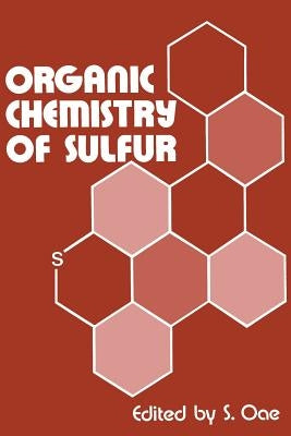 Organic Chemistry of Sulfur by Oae, S.