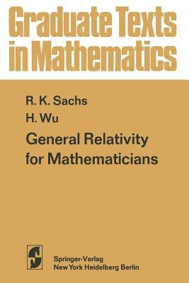 General Relativity for Mathematicians by Sachs, R. K.