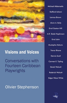 Visions and Voices: Interviews with Caribbean Playwrights by Stephenson, Olivier