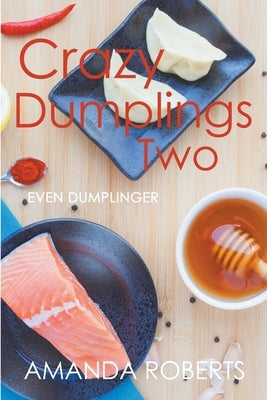 Crazy Dumplings II: Even Dumplinger by Roberts, Amanda