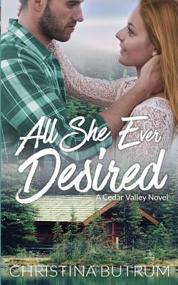 All She Ever Desired: A Cedar Valley Novel by Butrum, Christina