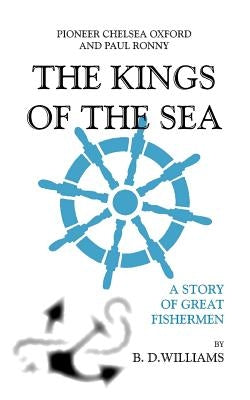 Pioneer Chelsea Oxford and Captain Paul Ronny- The Kings of the Sea by Williams, B. D.