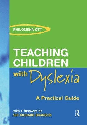 Teaching Chidren with Dyslexia: A Practial Guide by Ott, Philomena